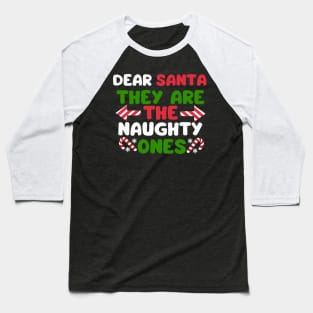 Dear Santa they are the naughty ones Baseball T-Shirt